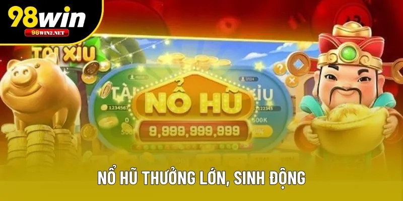 Nổ hũ thưởng lớn, sinh động