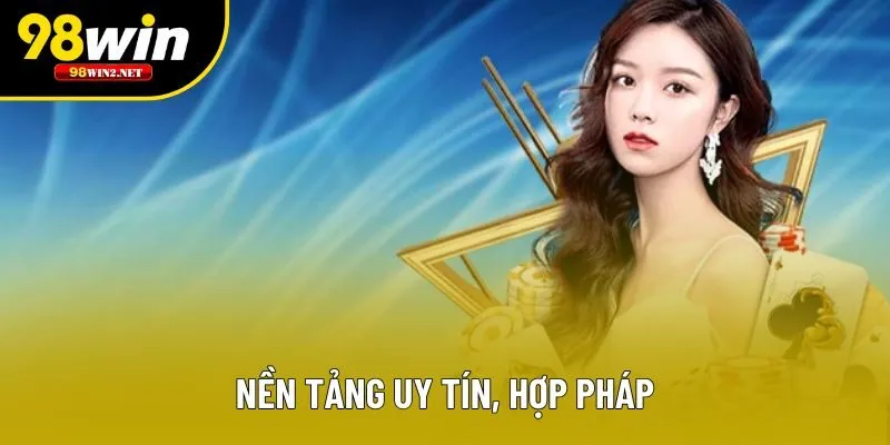 Nền tảng uy tín, hợp pháp