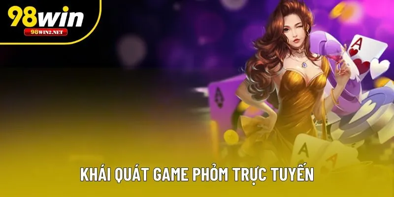 Khái quát game Phỏm trực tuyến