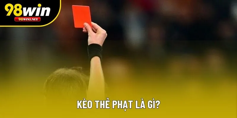 Khái niệm cần biết về kèo thẻ phạt