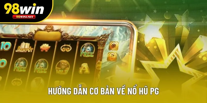 Hướng dẫn cơ bản về nổ hũ PG