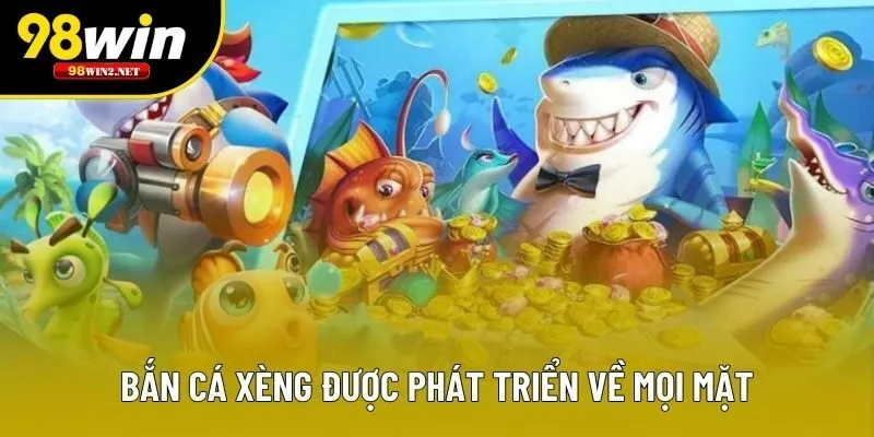 Bắn cá xèng được phát triển về mọi mặt